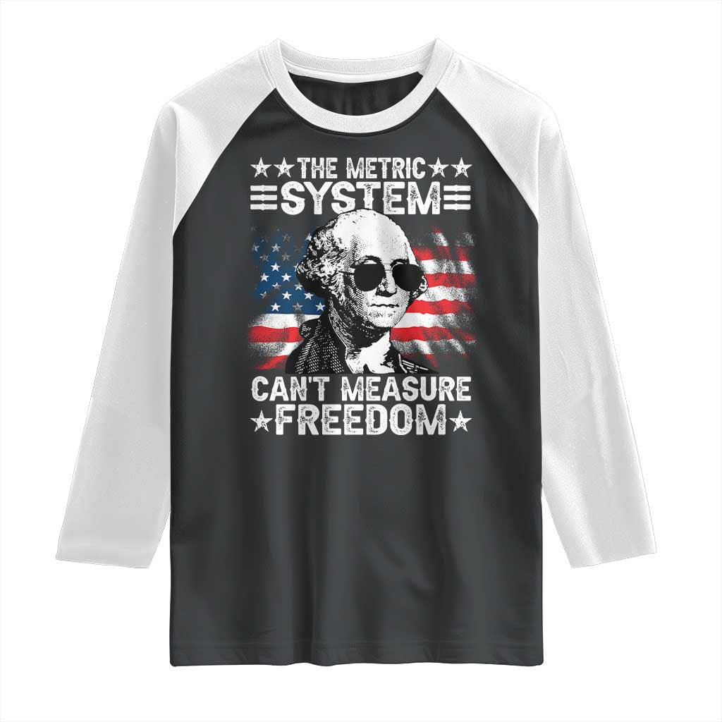 Funny 4th of July The Metric System Can't Measure Freedom Raglan Shirt George Washington American Flag - Wonder Print Shop