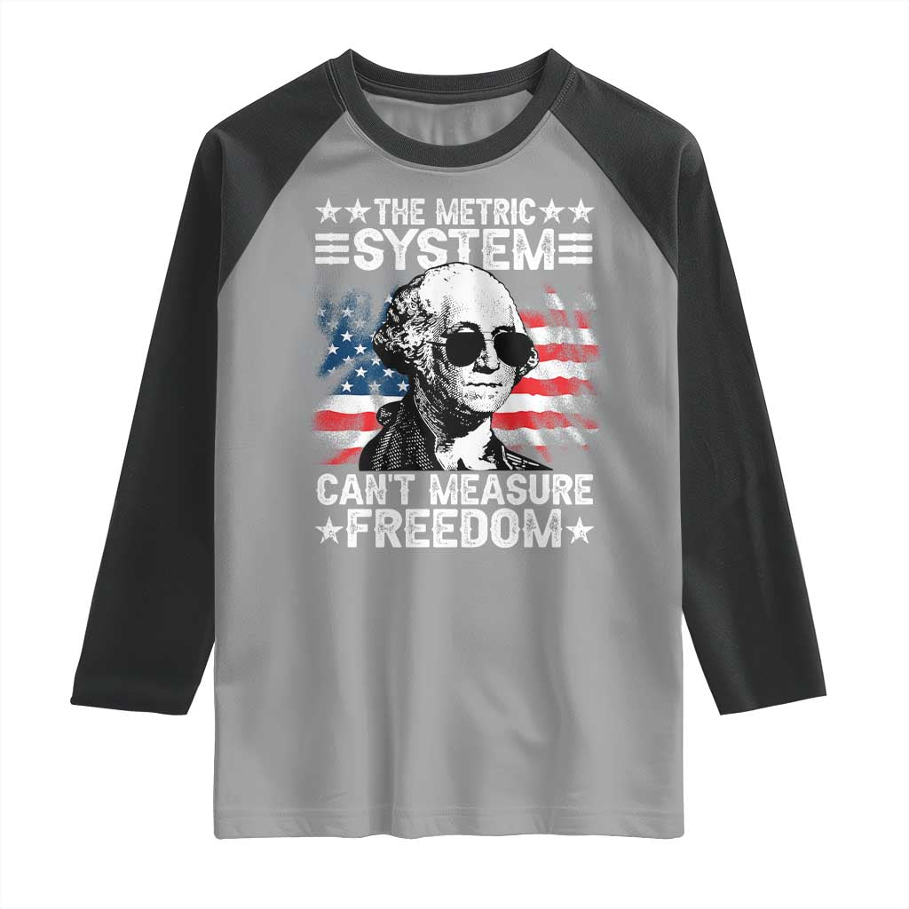 Funny 4th of July The Metric System Can't Measure Freedom Raglan Shirt George Washington American Flag - Wonder Print Shop