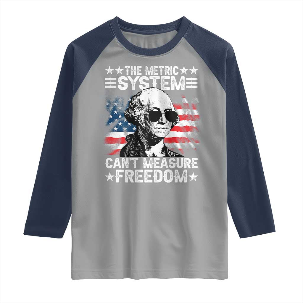 Funny 4th of July The Metric System Can't Measure Freedom Raglan Shirt George Washington American Flag - Wonder Print Shop
