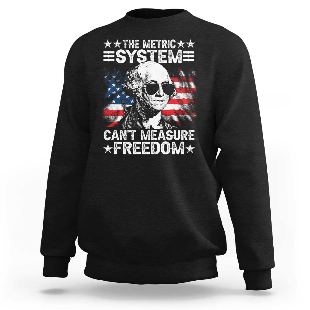 Funny 4th of July The Metric System Can't Measure Freedom Sweatshirt George Washington American Flag - Wonder Print Shop