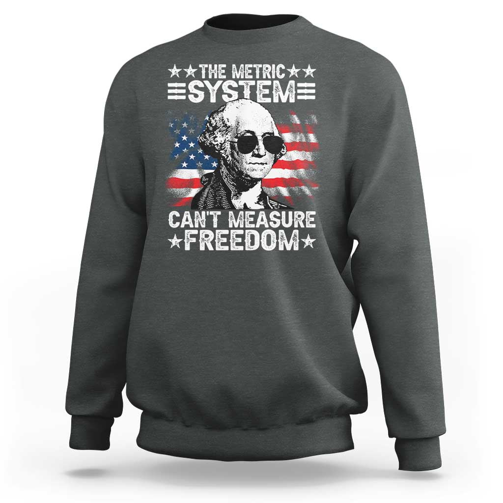 Funny 4th of July The Metric System Can't Measure Freedom Sweatshirt George Washington American Flag - Wonder Print Shop