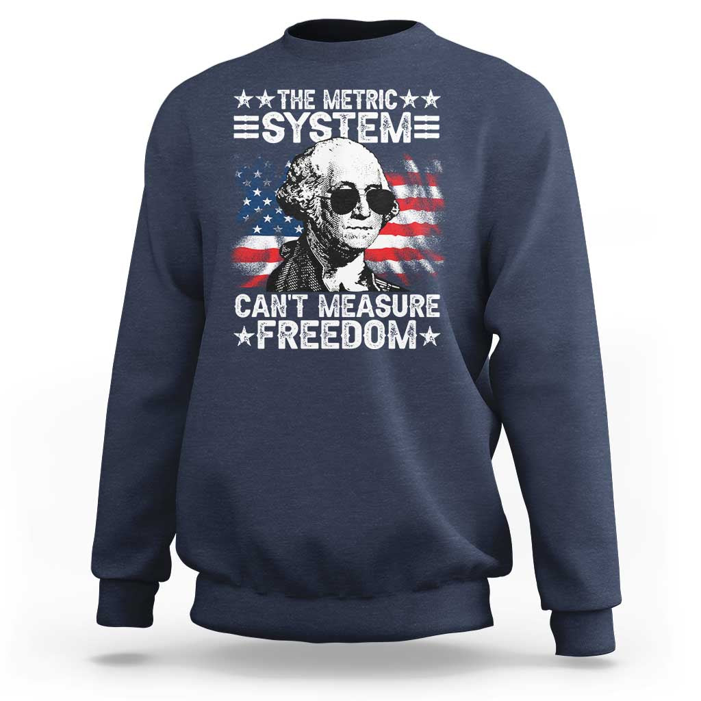 Funny 4th of July The Metric System Can't Measure Freedom Sweatshirt George Washington American Flag - Wonder Print Shop