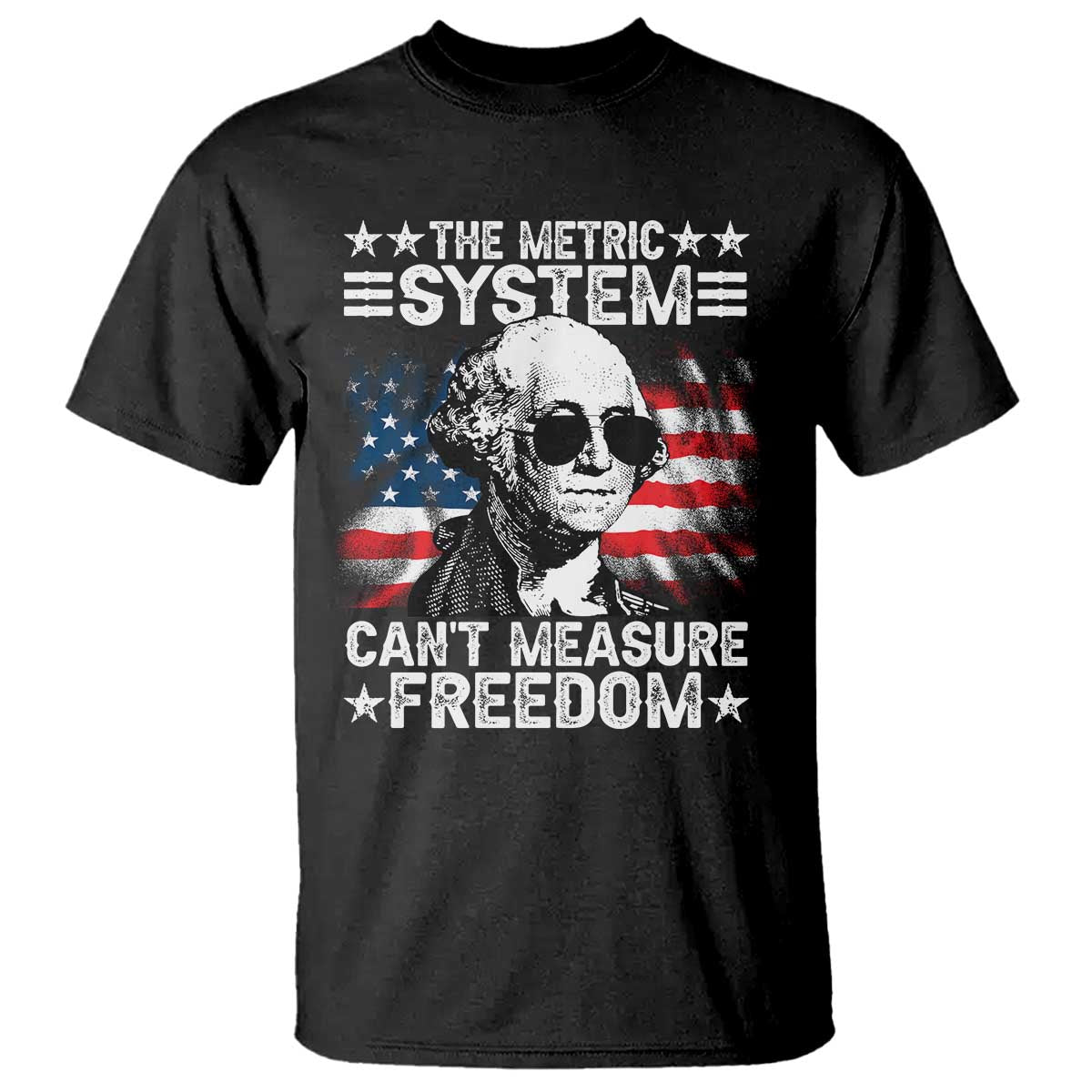 Funny 4th of July The Metric System Can't Measure Freedom T Shirt George Washington American Flag - Wonder Print Shop