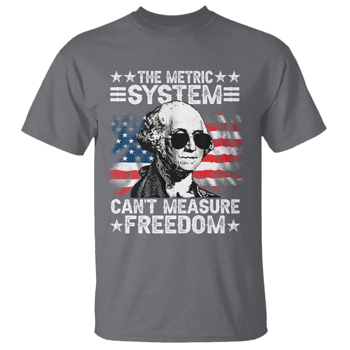 Funny 4th of July The Metric System Can't Measure Freedom T Shirt George Washington American Flag - Wonder Print Shop