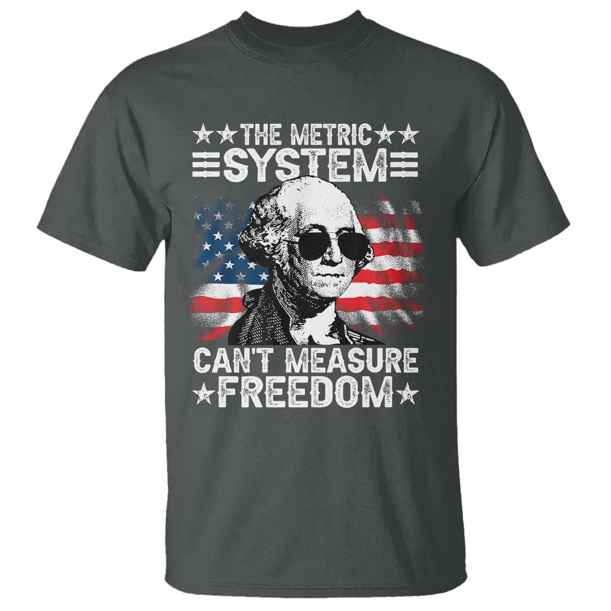 Funny 4th of July The Metric System Can't Measure Freedom T Shirt George Washington American Flag - Wonder Print Shop