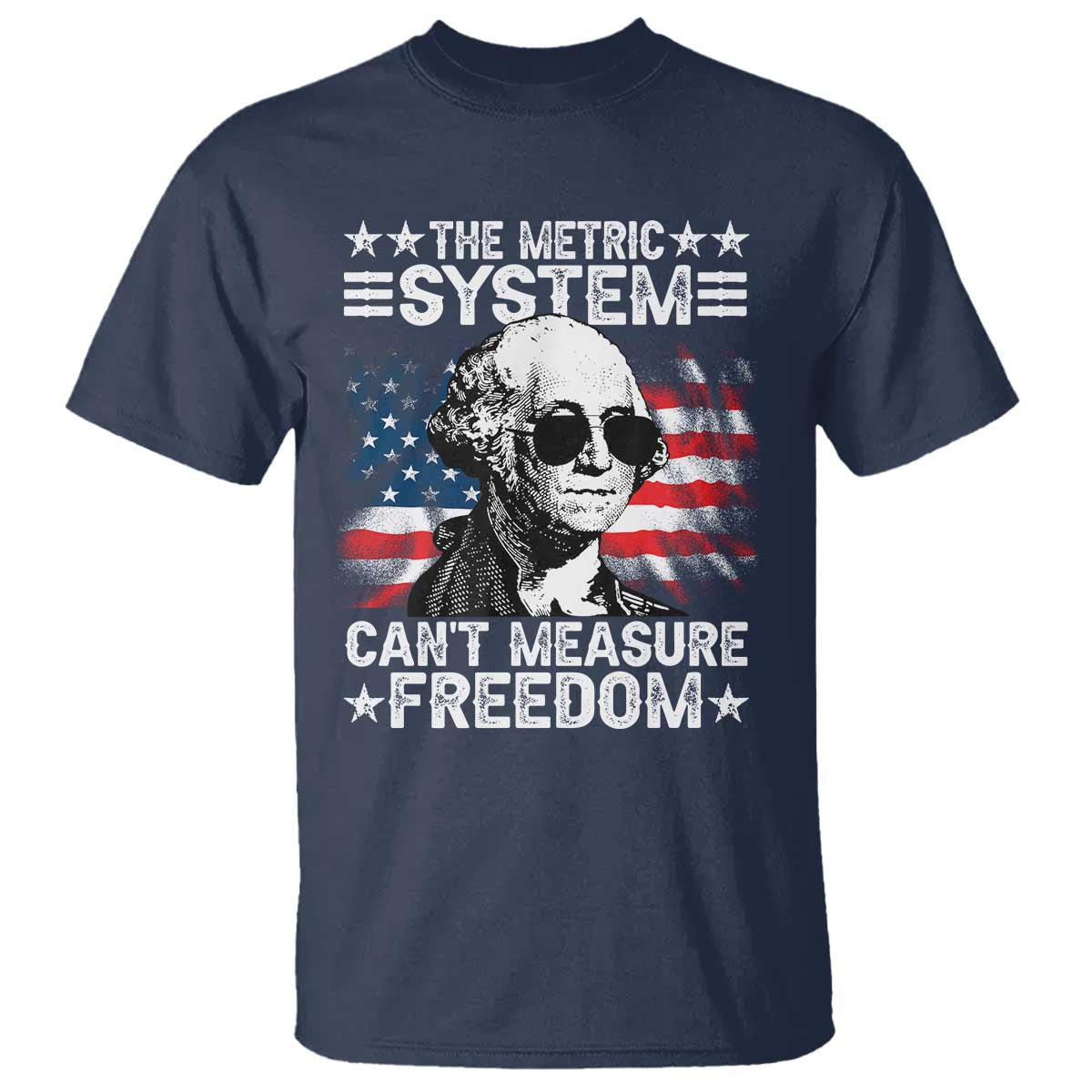 Funny 4th of July The Metric System Can't Measure Freedom T Shirt George Washington American Flag - Wonder Print Shop