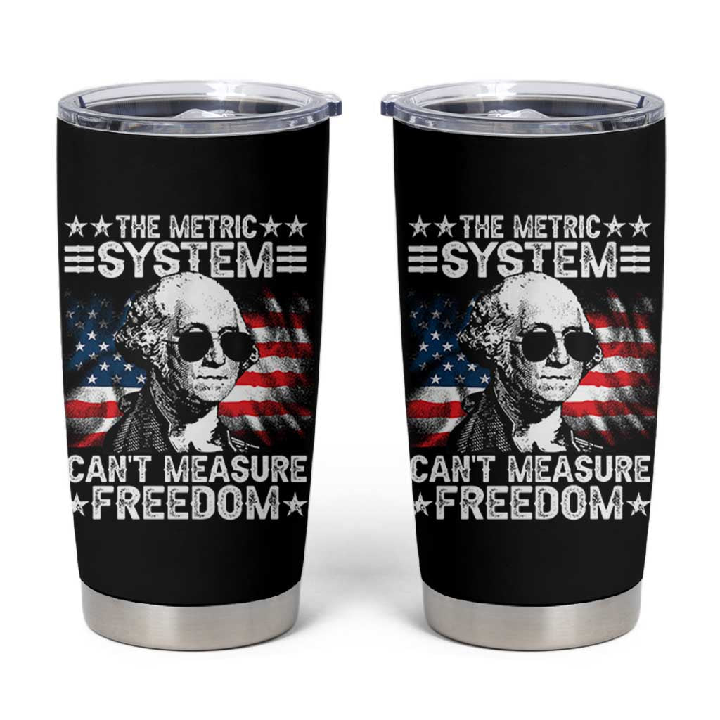 Funny 4th of July The Metric System Can't Measure Freedom Tumbler Cup George Washington American Flag - Wonder Print Shop