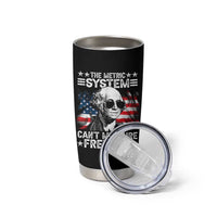 Funny 4th of July The Metric System Can't Measure Freedom Tumbler Cup George Washington American Flag - Wonder Print Shop