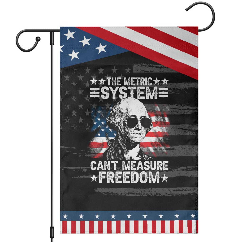 Funny 4th of July The Metric System Can't Measure Freedom Garden Flag George Washington American Flag