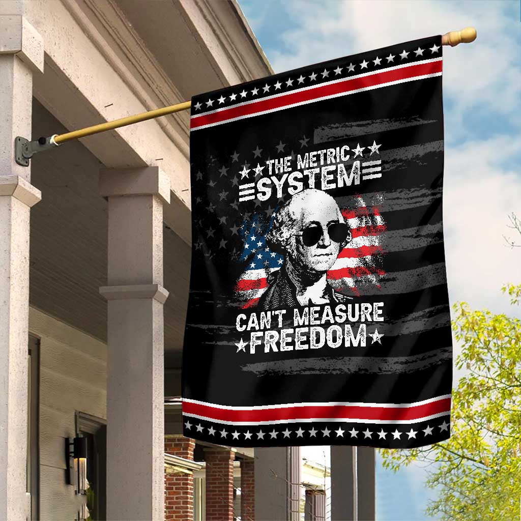 Funny 4th of July The Metric System Can't Measure Freedom Garden Flag George Washington American Flag