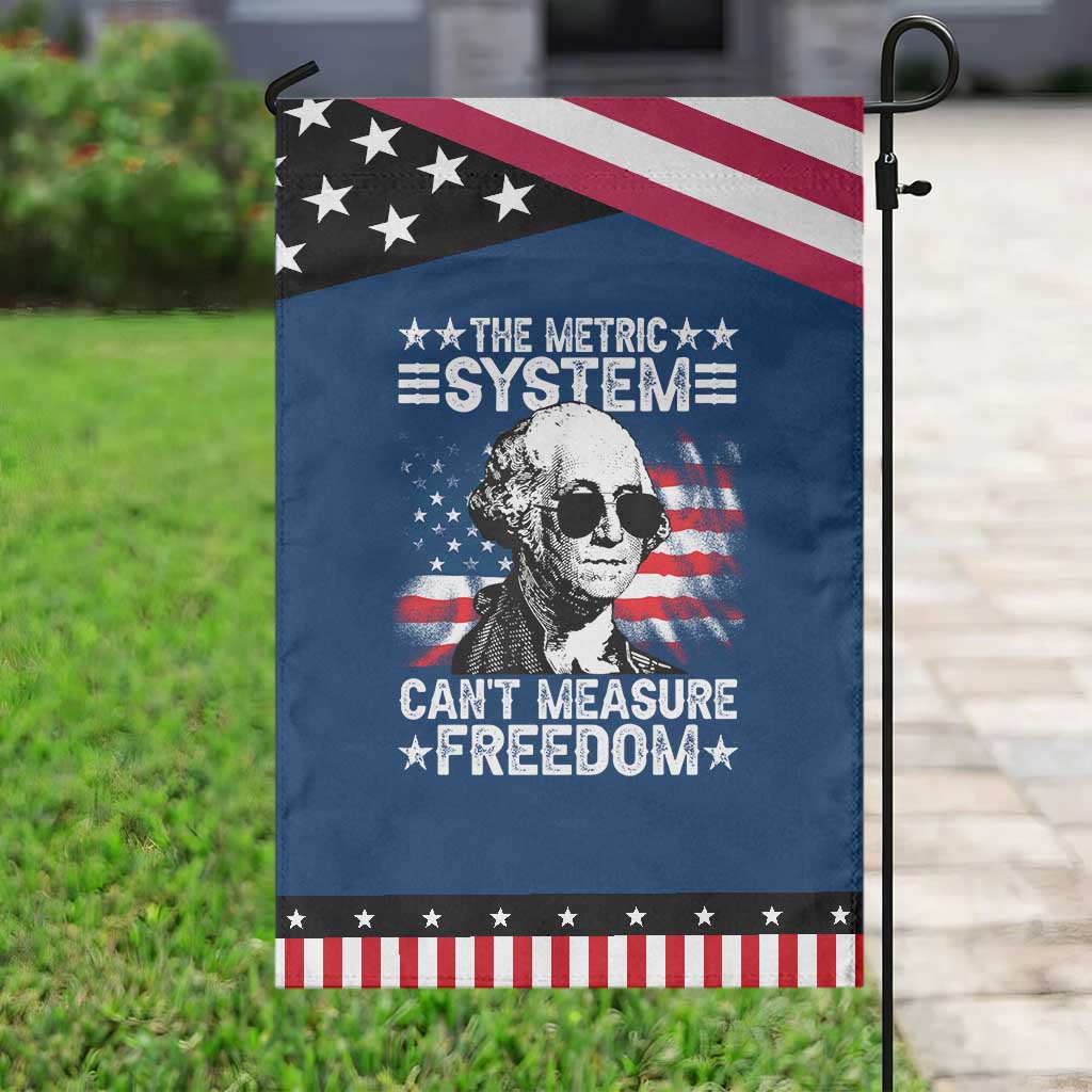 Funny 4th of July The Metric System Can't Measure Freedom Garden Flag George Washington American Flag