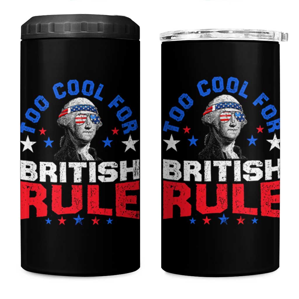 George Washington 4th of July 4 in 1 Can Cooler Tumbler Too Cool For British Rule Red White and Blue - Wonder Print Shop