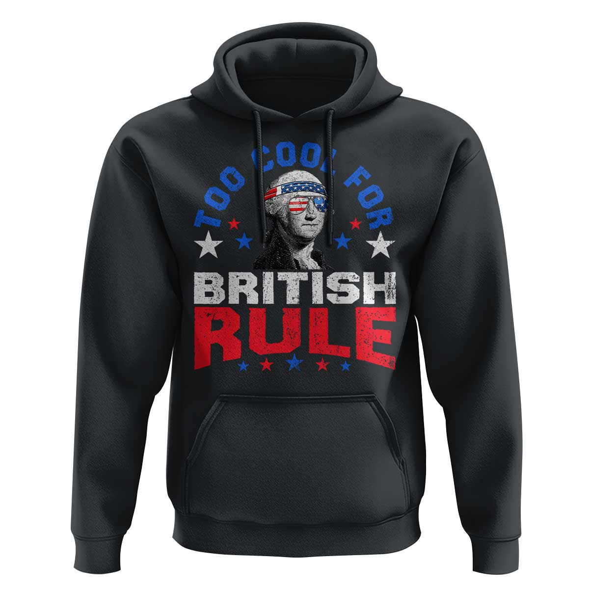 George Washington 4th of July Hoodie Too Cool For British Rule Red White and Blue - Wonder Print Shop