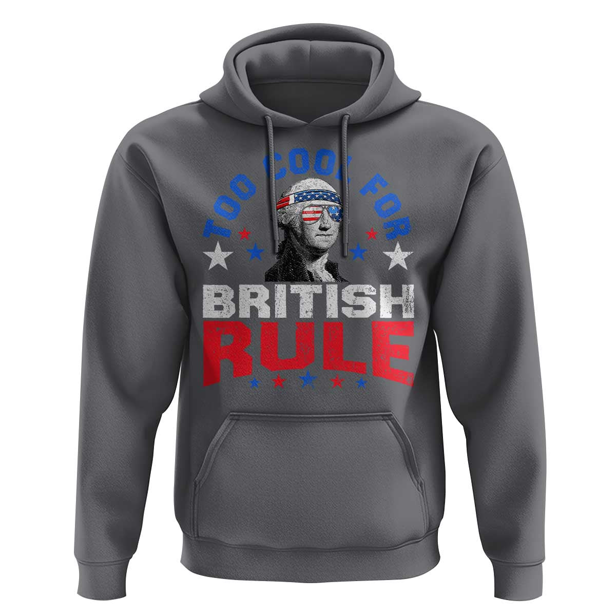 George Washington 4th of July Hoodie Too Cool For British Rule Red White and Blue - Wonder Print Shop
