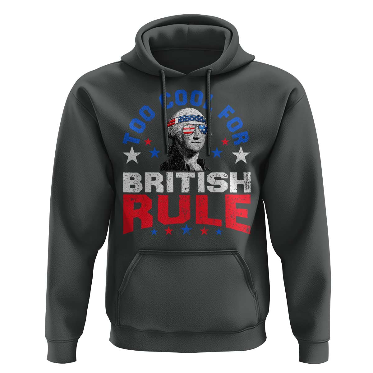 George Washington 4th of July Hoodie Too Cool For British Rule Red White and Blue - Wonder Print Shop