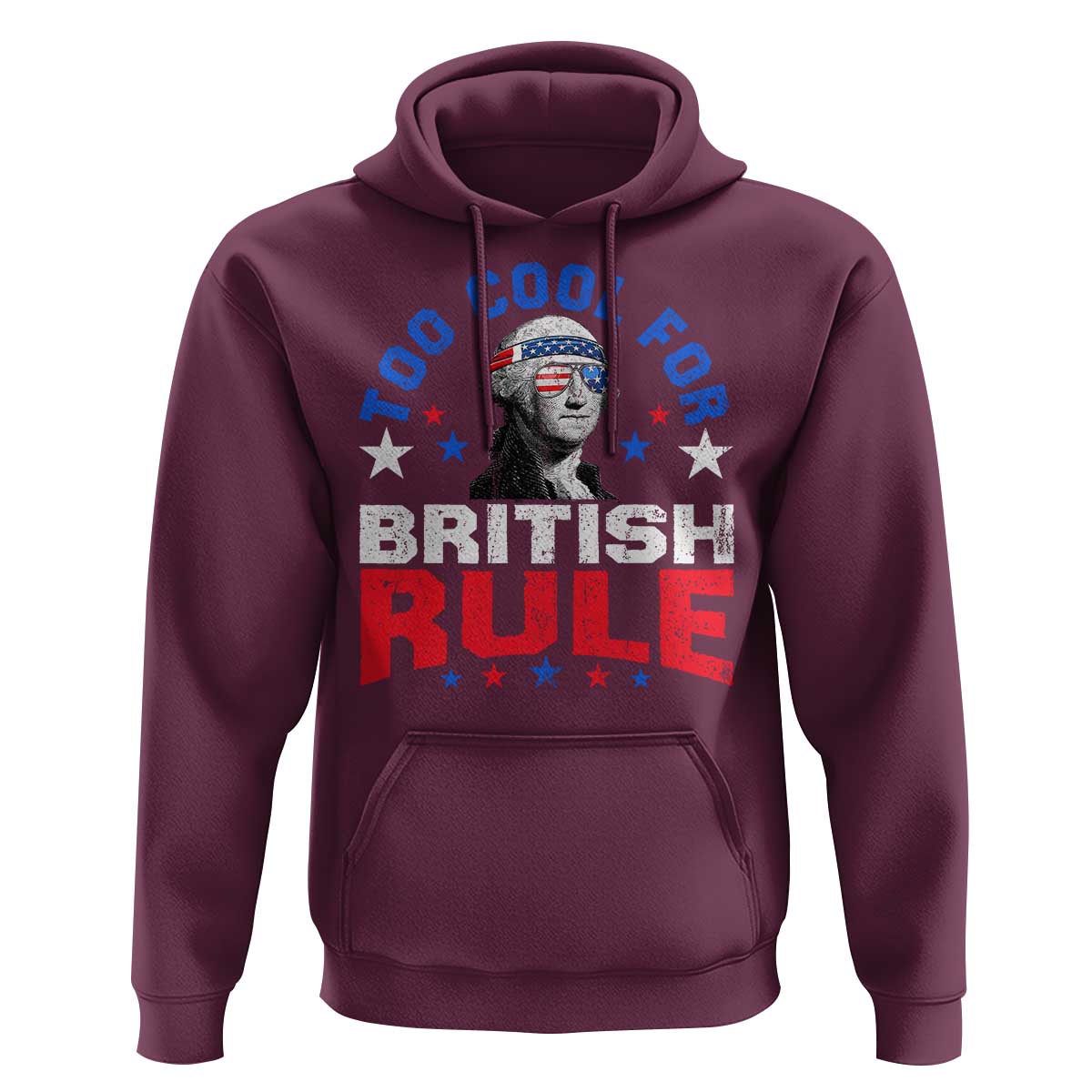 George Washington 4th of July Hoodie Too Cool For British Rule Red White and Blue - Wonder Print Shop