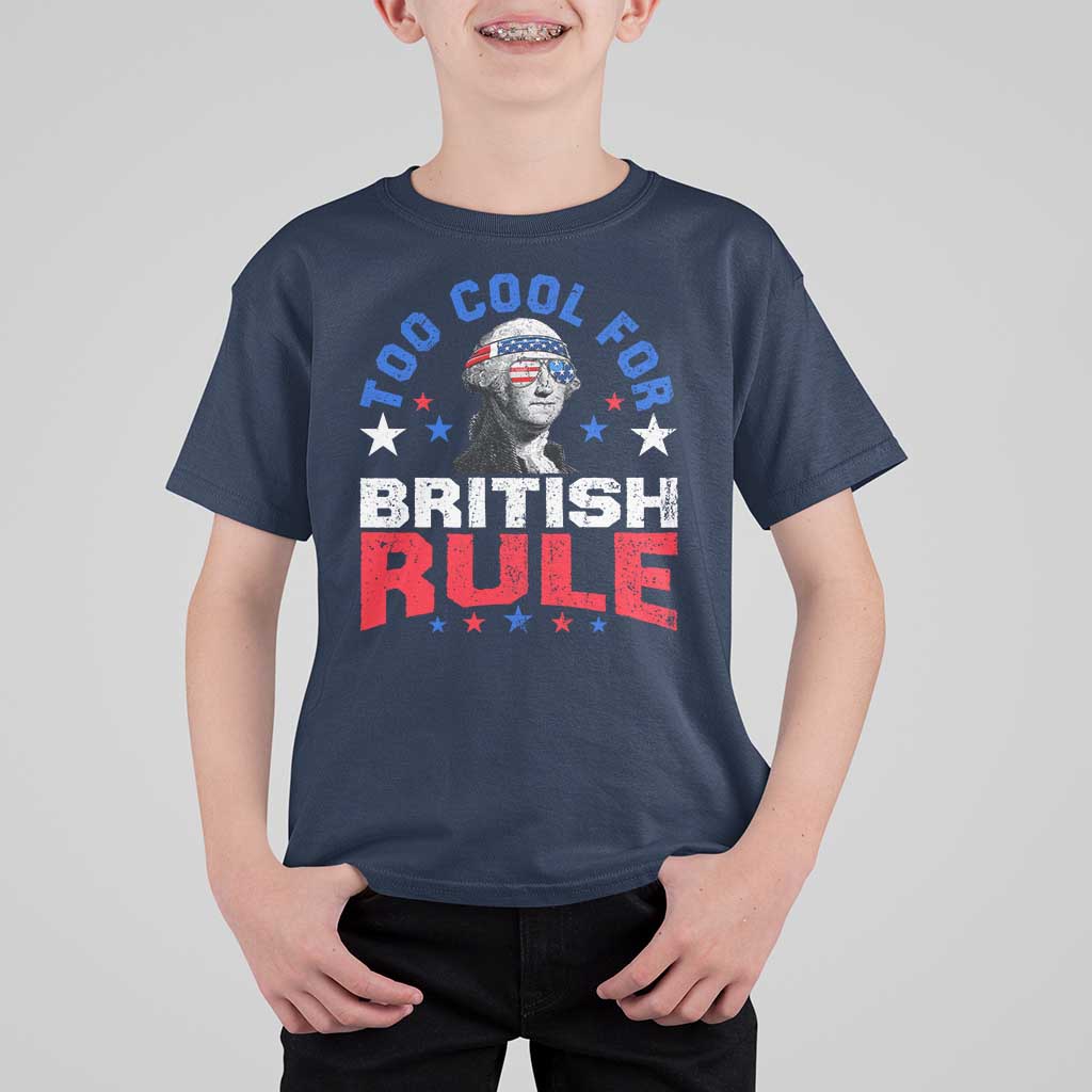 George Washington 4th of July T Shirt For Kid Too Cool For British Rule Red White and Blue - Wonder Print Shop