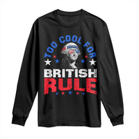 George Washington 4th of July Long Sleeve Shirt Too Cool For British Rule Red White and Blue - Wonder Print Shop