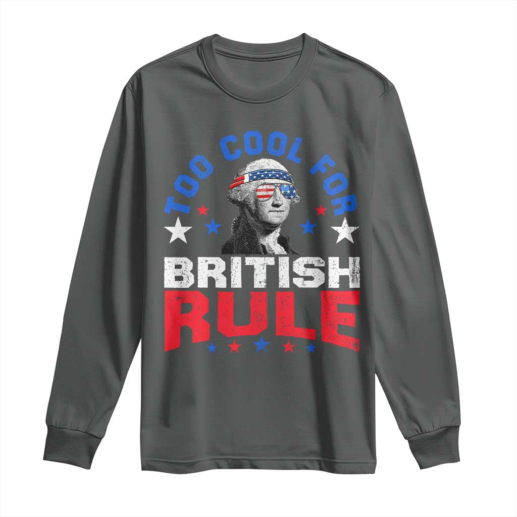 George Washington 4th of July Long Sleeve Shirt Too Cool For British Rule Red White and Blue - Wonder Print Shop