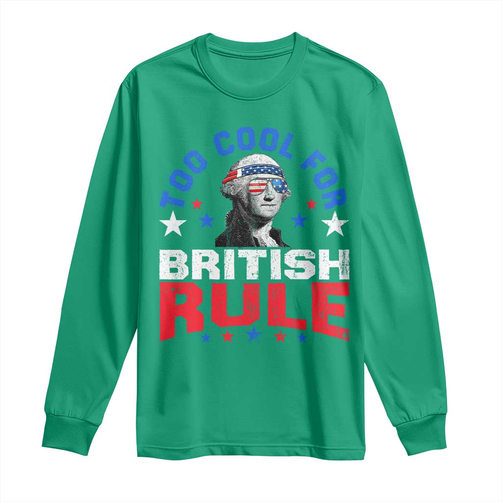 George Washington 4th of July Long Sleeve Shirt Too Cool For British Rule Red White and Blue - Wonder Print Shop