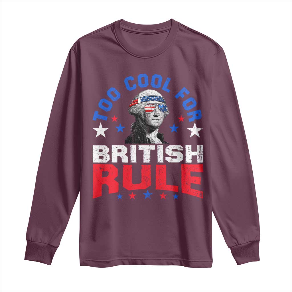 George Washington 4th of July Long Sleeve Shirt Too Cool For British Rule Red White and Blue - Wonder Print Shop
