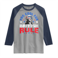 George Washington 4th of July Raglan Shirt Too Cool For British Rule Red White and Blue - Wonder Print Shop