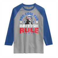 George Washington 4th of July Raglan Shirt Too Cool For British Rule Red White and Blue - Wonder Print Shop