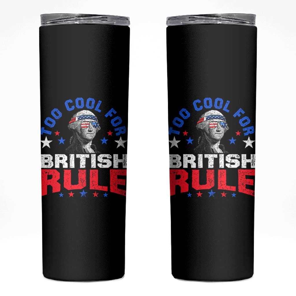 George Washington 4th of July Skinny Tumbler Too Cool For British Rule Red White and Blue - Wonder Print Shop