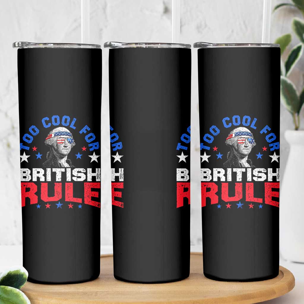 George Washington 4th of July Skinny Tumbler Too Cool For British Rule Red White and Blue - Wonder Print Shop