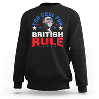 George Washington 4th of July Sweatshirt Too Cool For British Rule Red White and Blue - Wonder Print Shop