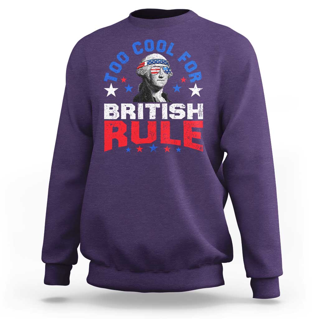 George Washington 4th of July Sweatshirt Too Cool For British Rule Red White and Blue - Wonder Print Shop