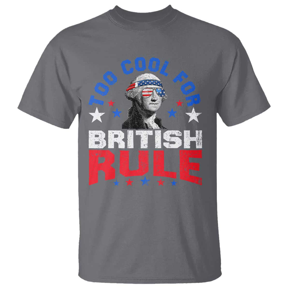 George Washington 4th of July T Shirt Too Cool For British Rule Red White and Blue - Wonder Print Shop