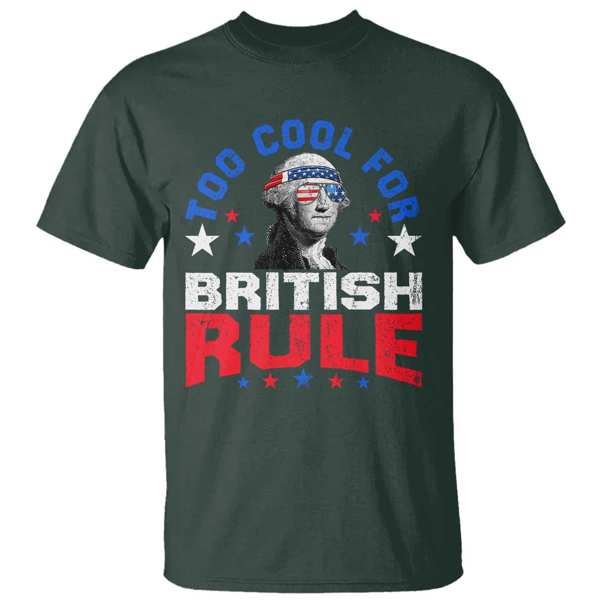 George Washington 4th of July T Shirt Too Cool For British Rule Red White and Blue - Wonder Print Shop