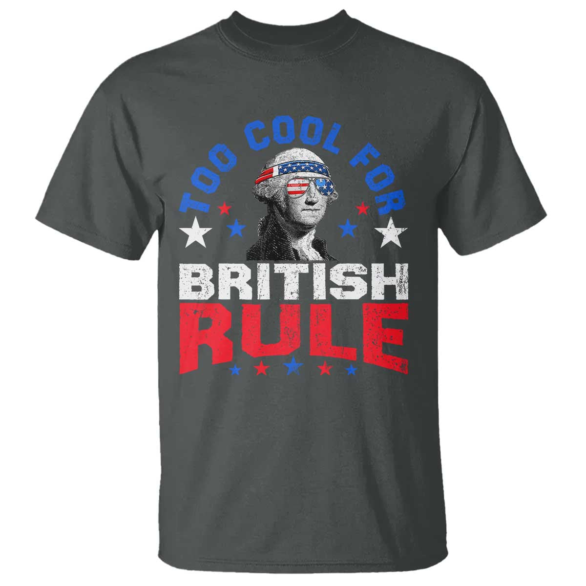 George Washington 4th of July T Shirt Too Cool For British Rule Red White and Blue - Wonder Print Shop