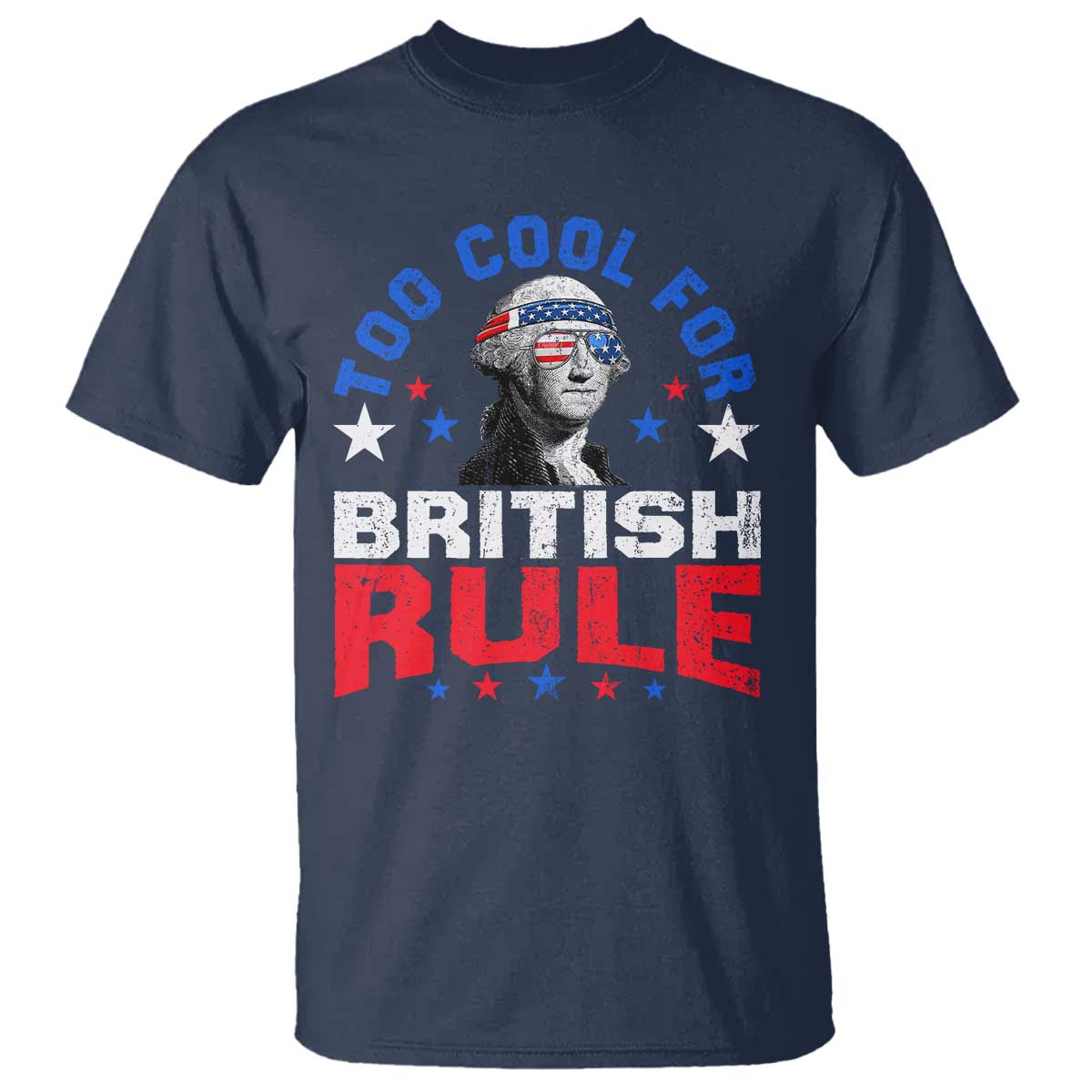 George Washington 4th of July T Shirt Too Cool For British Rule Red White and Blue - Wonder Print Shop
