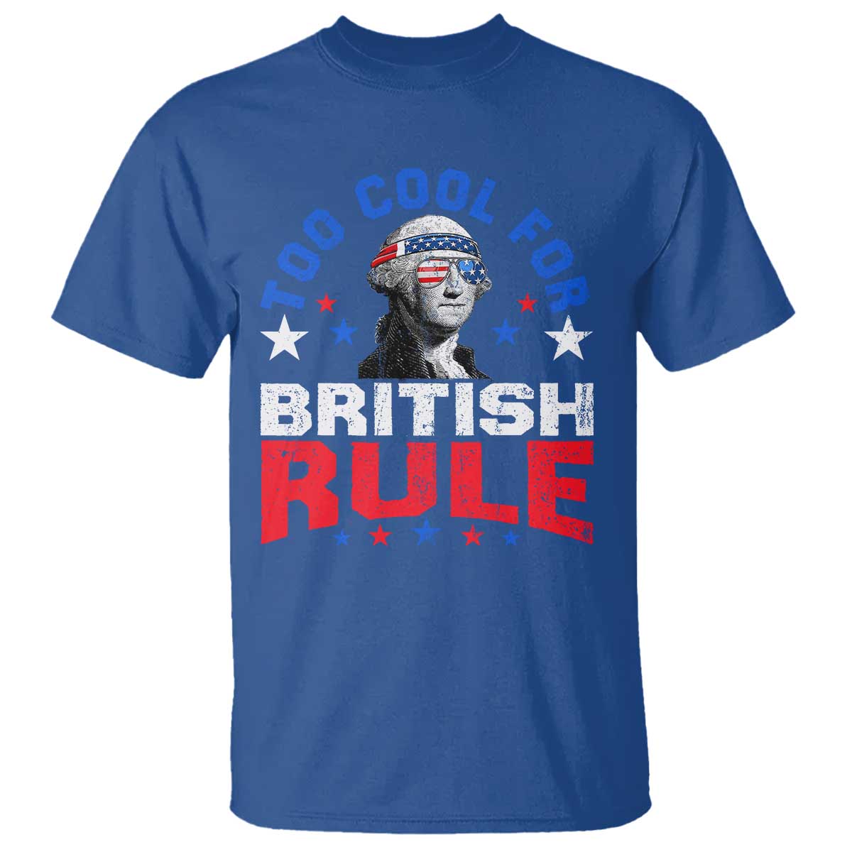 George Washington 4th of July T Shirt Too Cool For British Rule Red White and Blue - Wonder Print Shop