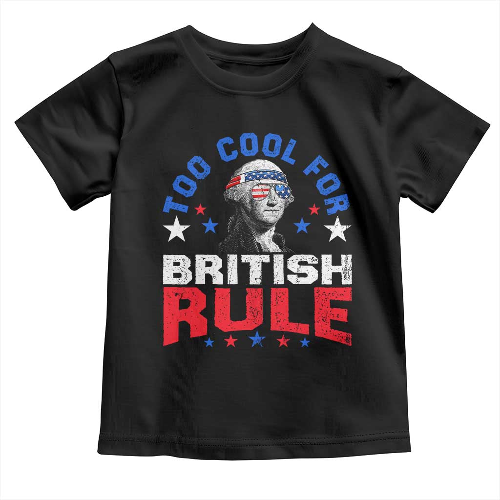 George Washington 4th of July Toddler T Shirt Too Cool For British Rule Red White and Blue - Wonder Print Shop
