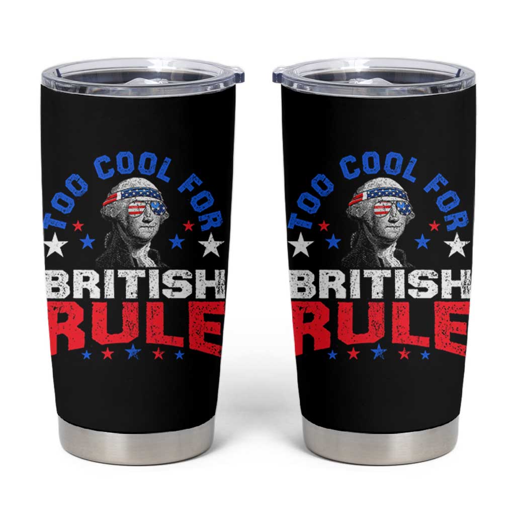 George Washington 4th of July Tumbler Cup Too Cool For British Rule Red White and Blue - Wonder Print Shop