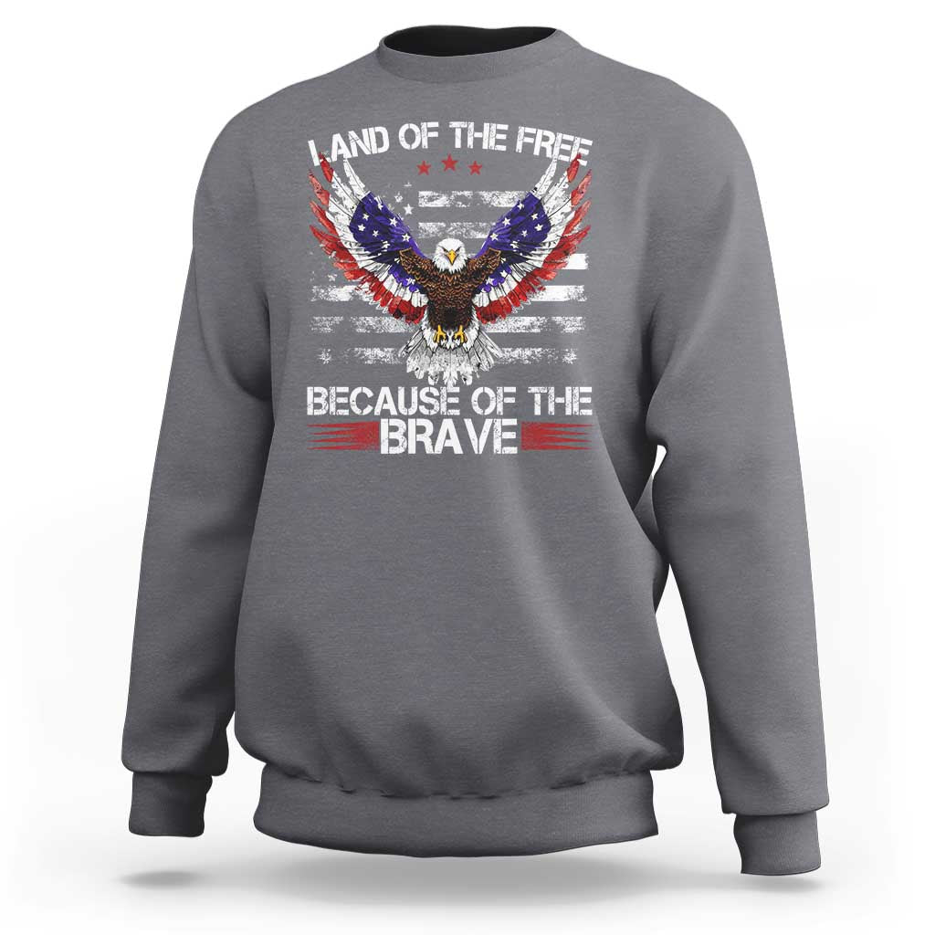 Land of the Free Because of the Brave Sweatshirt American Flag Patriotic Eagle 4th of July - Wonder Print Shop