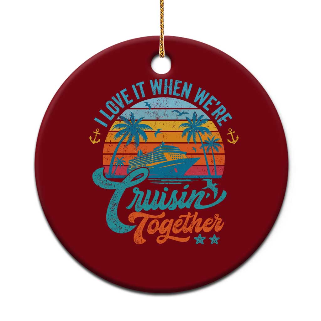 Cruising Matching Ceramic Ornament I Love It Cruisin Together Cruise Squad - Wonder Print Shop