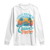 Cruising Matching Long Sleeve Shirt I Love It Cruisin Together Cruise Squad - Wonder Print Shop