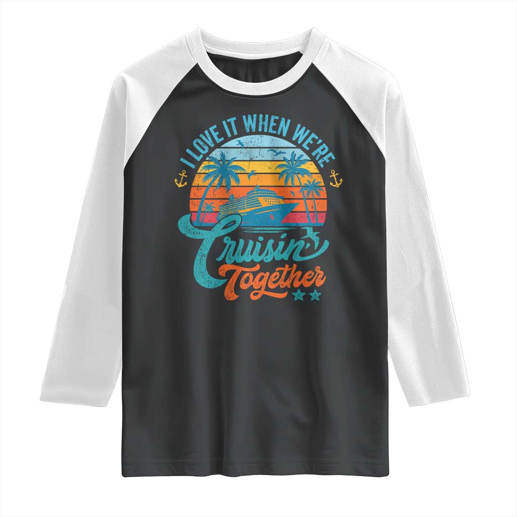 Cruising Matching Raglan Shirt I Love It Cruisin Together Cruise Squad - Wonder Print Shop