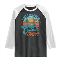 Cruising Matching Raglan Shirt I Love It Cruisin Together Cruise Squad - Wonder Print Shop