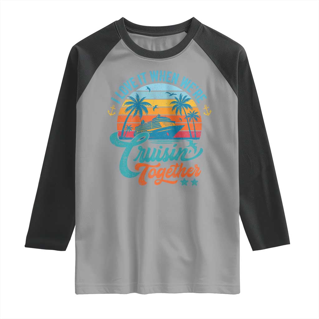 Cruising Matching Raglan Shirt I Love It Cruisin Together Cruise Squad - Wonder Print Shop