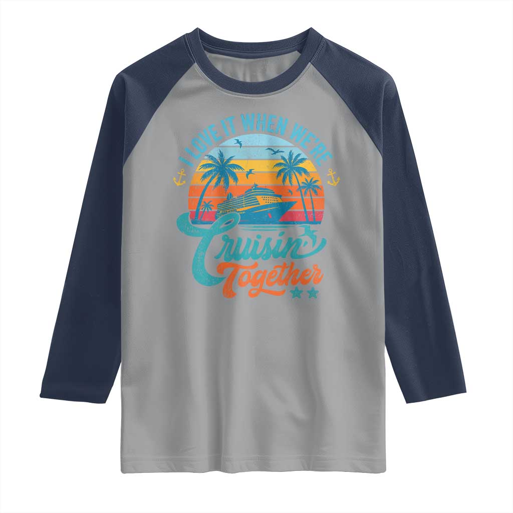 Cruising Matching Raglan Shirt I Love It Cruisin Together Cruise Squad - Wonder Print Shop