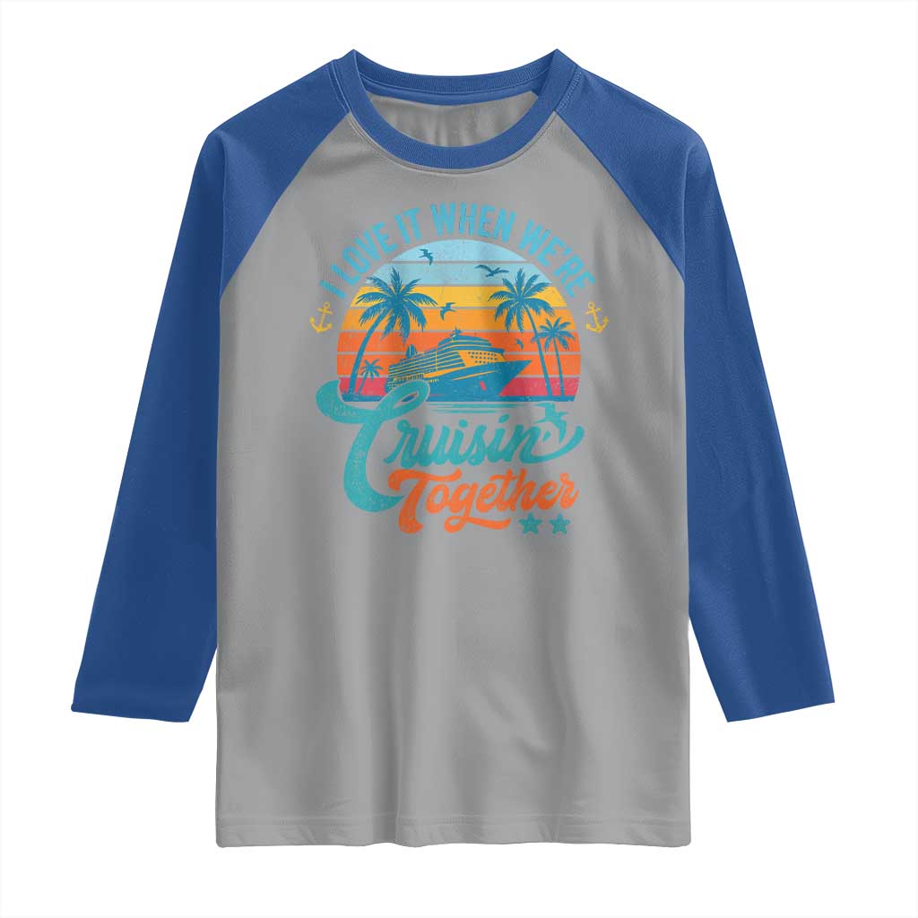 Cruising Matching Raglan Shirt I Love It Cruisin Together Cruise Squad - Wonder Print Shop