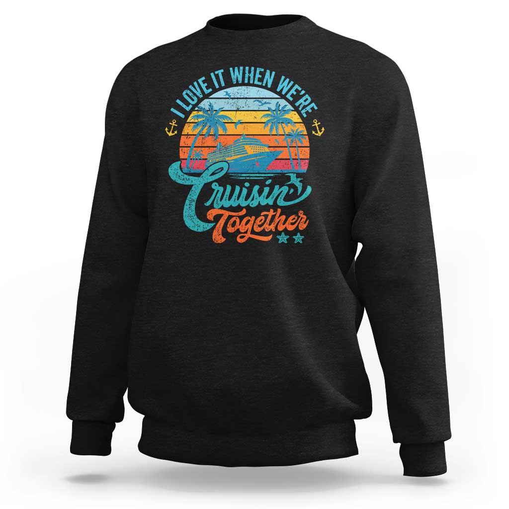 Cruising Matching Sweatshirt I Love It Cruisin Together Cruise Squad - Wonder Print Shop