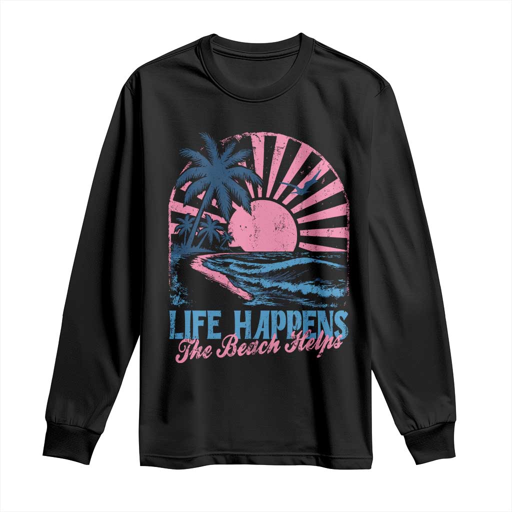 Life Happens The Beach Helps Long Sleeve Shirt Retro Coastal Ocean Therapy Cute Summer Vibes - Wonder Print Shop