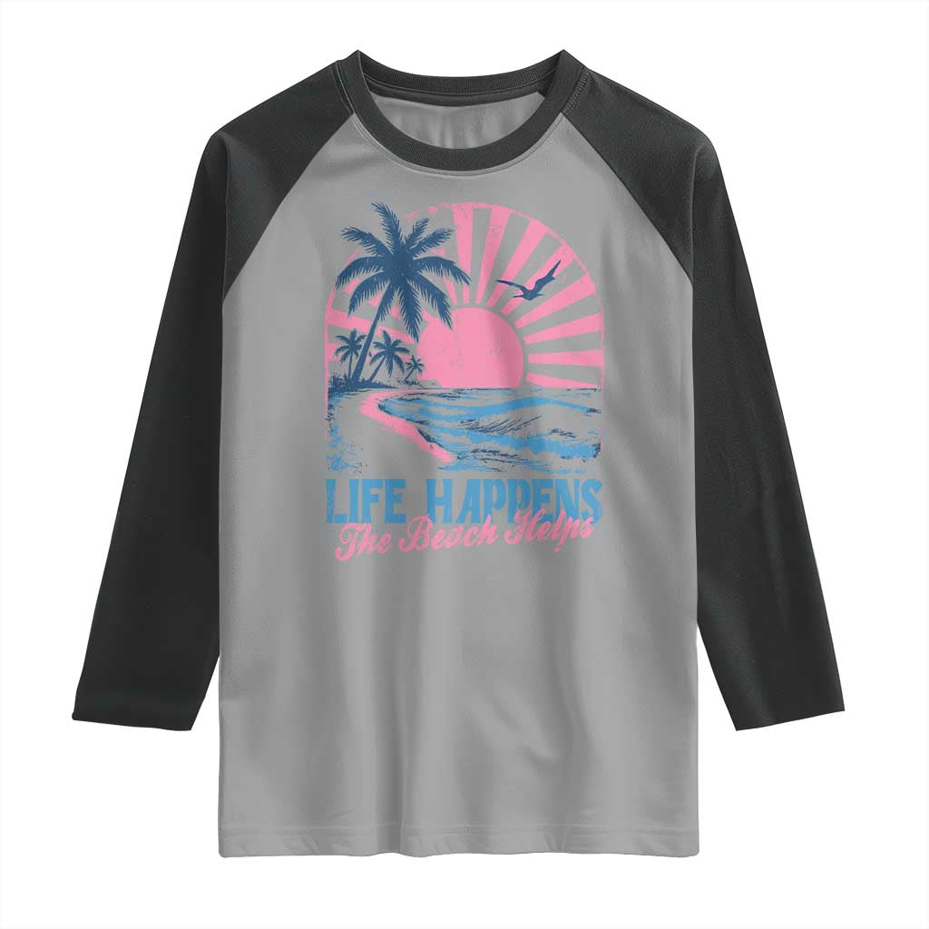 Life Happens The Beach Helps Raglan Shirt Retro Coastal Ocean Therapy Cute Summer Vibes - Wonder Print Shop