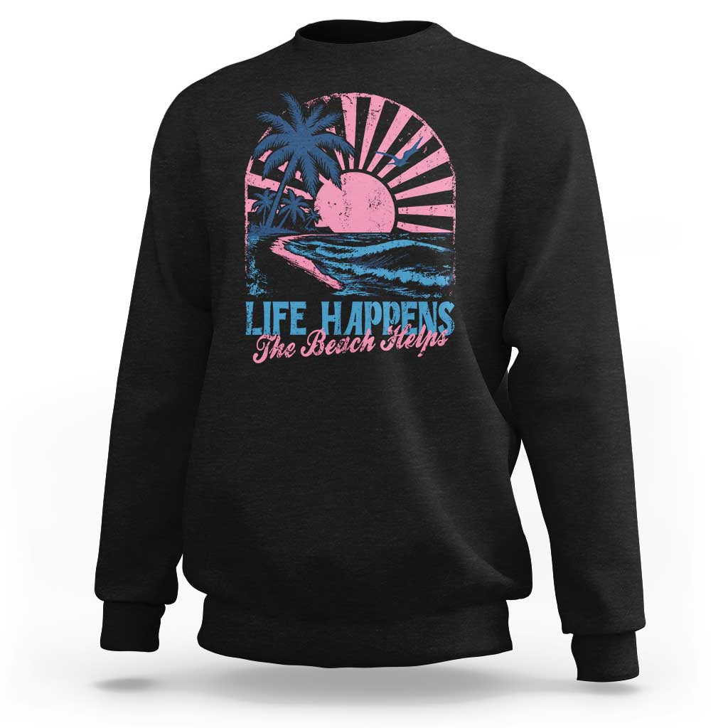 Life Happens The Beach Helps Sweatshirt Retro Coastal Ocean Therapy Cute Summer Vibes - Wonder Print Shop